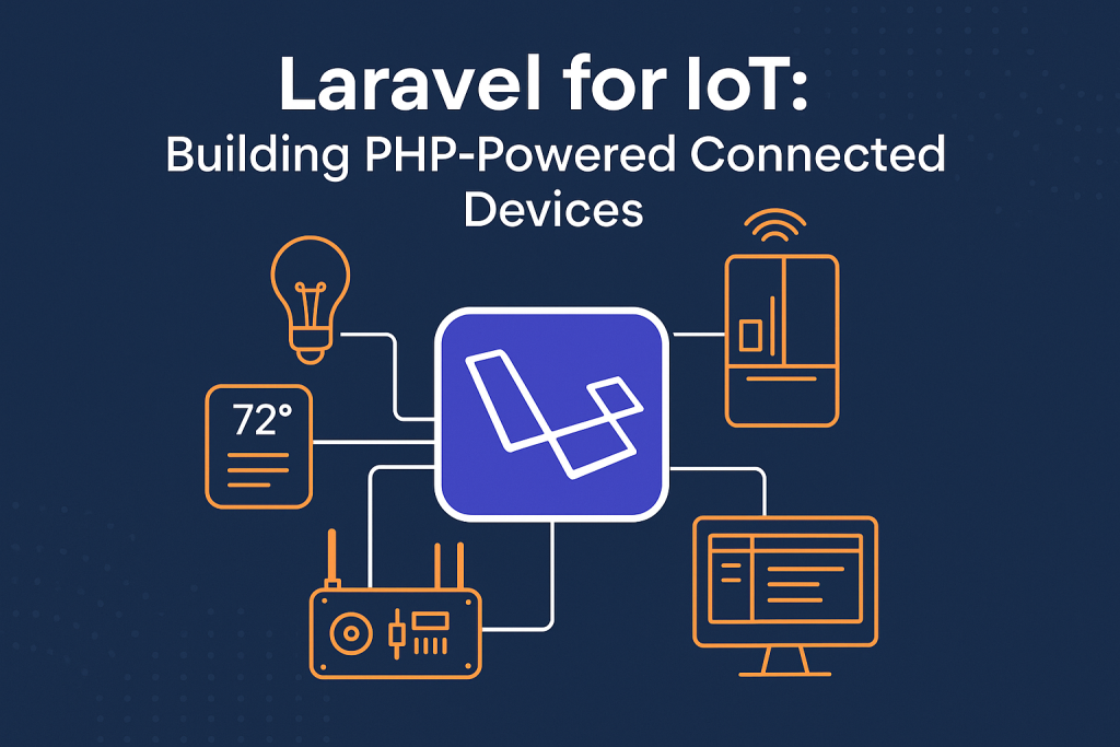 Laravel and IoT: Connecting Laravel Applications with Internet of Things Devices